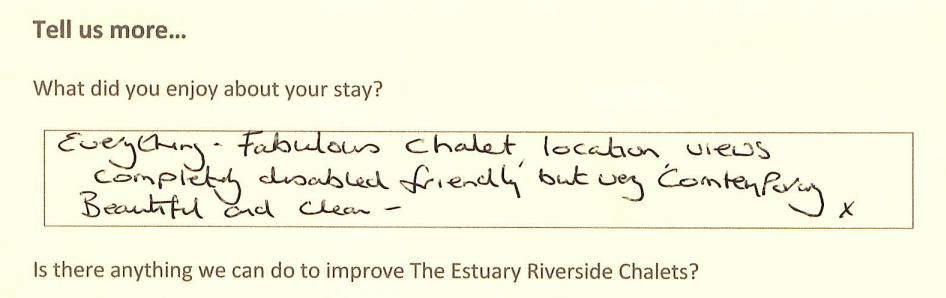 Feedback form from guests saying that they enjoyed everything - fabulous chalet, location and views. Completely disabled friendly, but very comfy. Beautiful and clean.